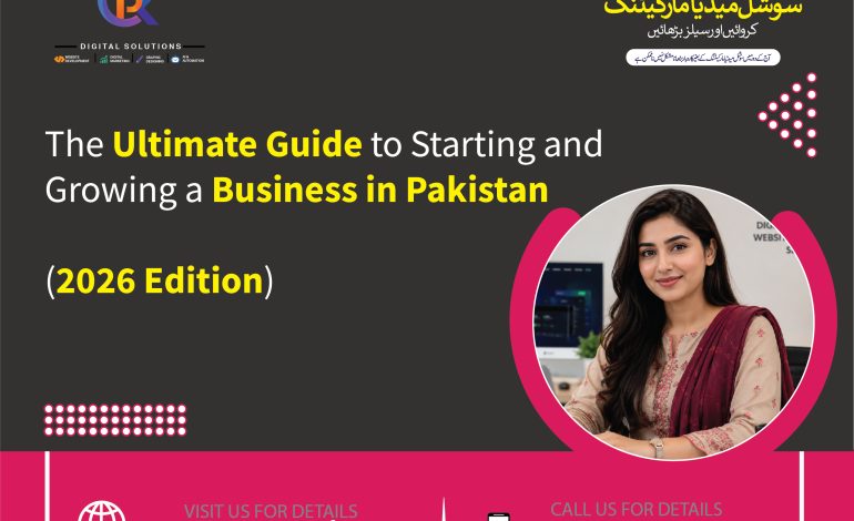The Ultimate Guide to Starting and Growing a Business in Pakistan (2026 Edition)